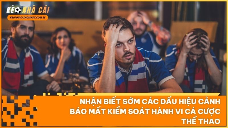 Nhận biết sớm các dấu hiệu tâm lý tiêu cực giúp bạn kịp thời điều chỉnh hành vi cá cược