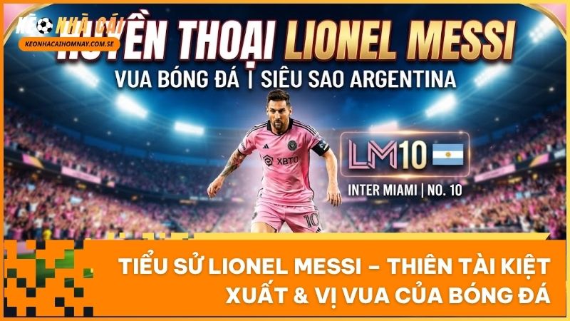 Lionel Messi thiên tài bóng đá bẩm sinh và chủ nhân của 8 Quả bóng Vàng vô tiền khoáng hậu